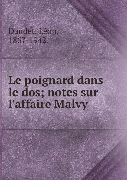 Обложка книги Le poignard dans le dos; notes sur l.affaire Malvy, Léon Daudet