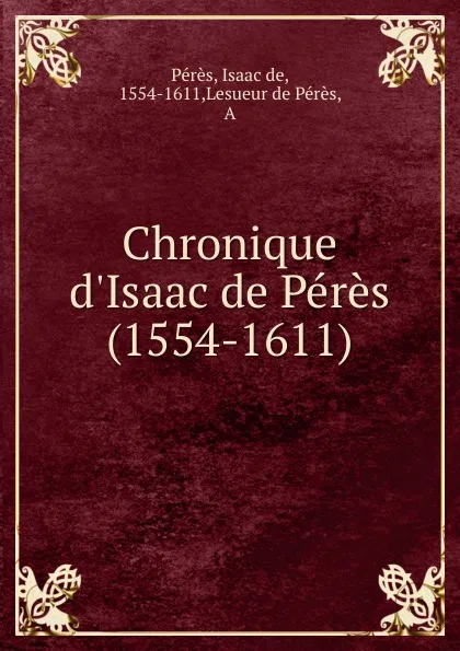 Обложка книги Chronique d.Isaac de Peres (1554-1611), Isaac de Pérès