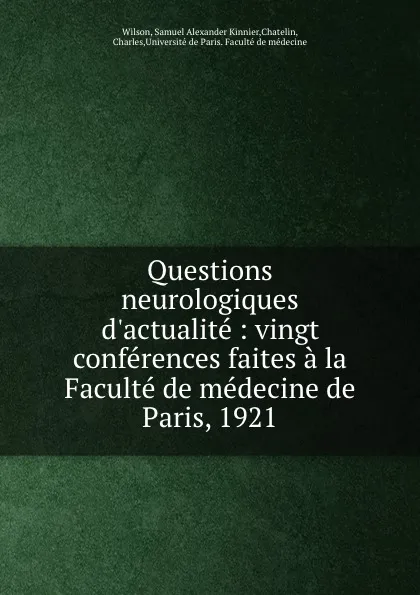 Обложка книги Questions neurologiques d.actualite : vingt conferences faites a la Faculte de medecine de Paris, 1921, Samuel Alexander Kinnier Wilson