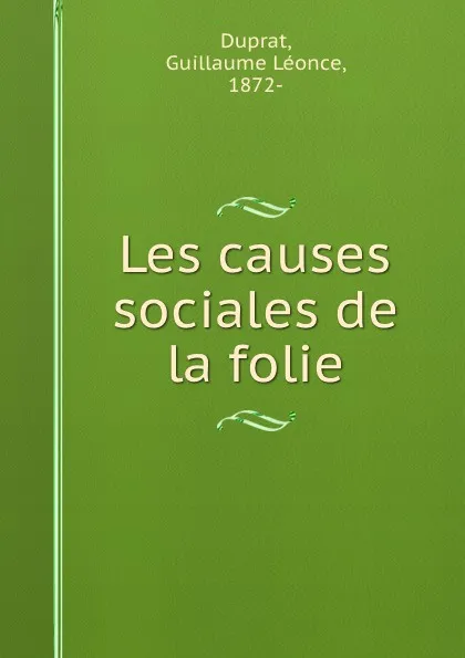 Обложка книги Les causes sociales de la folie, Guillaume Léonce Duprat