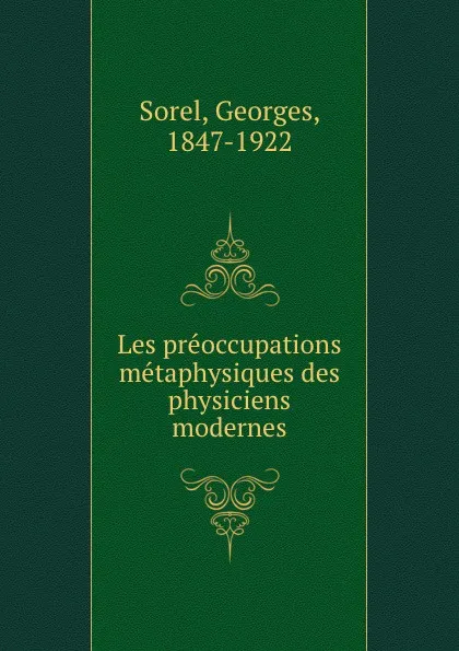 Обложка книги Les preoccupations metaphysiques des physiciens modernes, Georges Sorel