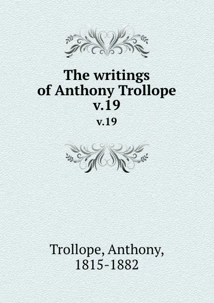 Обложка книги The writings of Anthony Trollope. v.19, Trollope Anthony