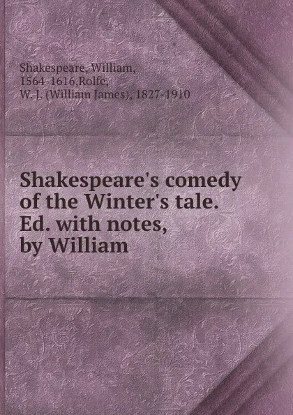 Обложка книги Shakespeare.s comedy of the Winter.s tale. Ed. with notes, by William, William Shakespeare