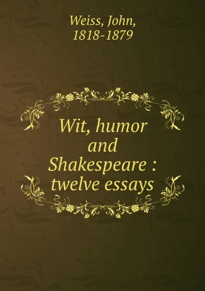 Обложка книги Wit, humor and Shakespeare : twelve essays, John Weiss