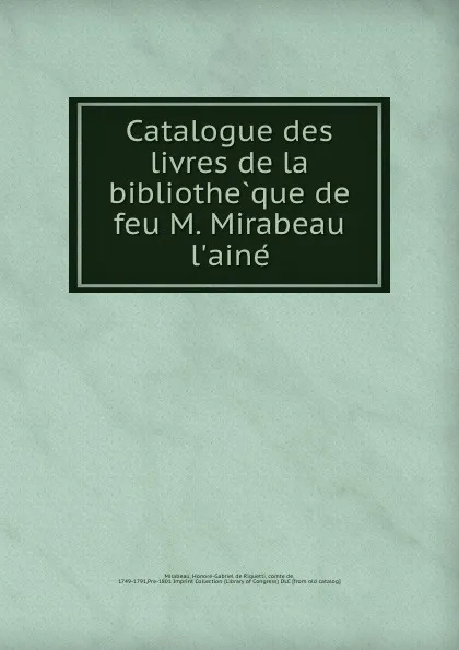 Обложка книги Catalogue des livres de la bibliotheque de feu M. Mirabeau l.aine, Honoré-Gabriel de Riquetti Mirabeau