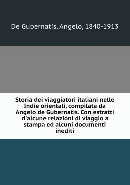 Обложка книги Storia dei viaggiatori italiani nelle Indie orientali, compilata da Angelo de Gubernatis. Con estratti d.alcune relazioni di viaggio a stampa ed alcuni documenti inediti, De Gubernatis