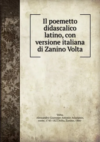 Обложка книги Il poemetto didascalico latino, con versione italiana di Zanino Volta, Alessandro Giuseppe A. A. Volta