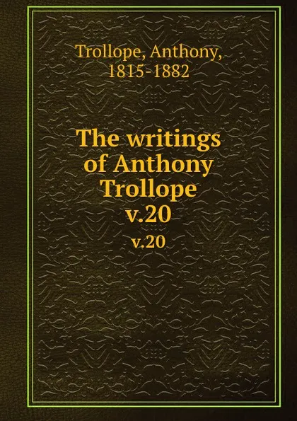 Обложка книги The writings of Anthony Trollope. v.20, Trollope Anthony