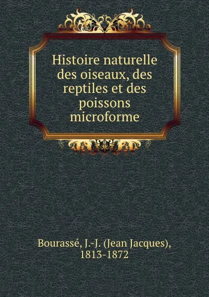 Обложка книги Histoire naturelle des oiseaux, des reptiles et des poissons microforme, Jean Jacques Bourassé