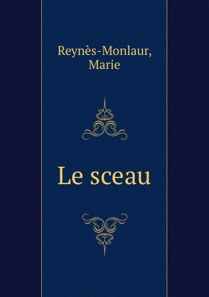 Обложка книги Le sceau, Marie Reynès-Monlaur