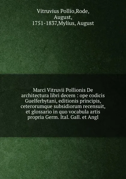 Обложка книги Marci Vitruvii Pollionis De architectura libri decem : ope codicis Guelferbytani, editionis principis, ceterorumque subsidiorum recensuit, et glossario in quo vocabula artis propria Germ. Ital. Gall. et Angl., Vitruvius Pollio