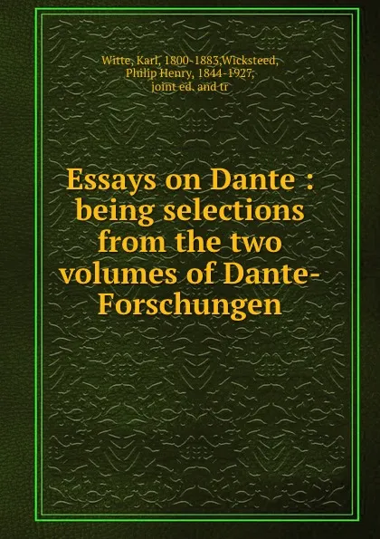 Обложка книги Essays on Dante : being selections from the two volumes of Dante-Forschungen, Karl Witte