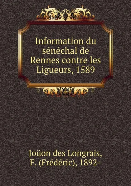 Обложка книги Information du senechal de Rennes contre les Ligueurs, 1589, Joüon des Longrais