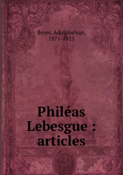 Обложка книги Phileas Lebesgue : articles, Adolphe van Bever