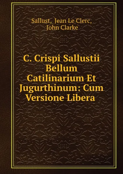 Обложка книги C. Crispi Sallustii Bellum Catilinarium Et Jugurthinum: Cum Versione Libera ., Jean le Clerc Sallust