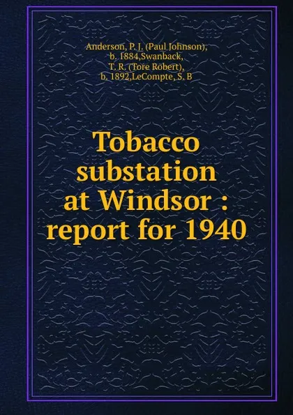 Обложка книги Tobacco substation at Windsor : report for 1940, Paul Johnson Anderson