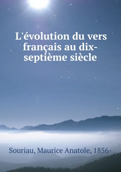 Обложка книги L.evolution du vers francais au dix-septieme siecle, Maurice Anatole Souriau