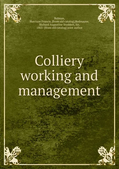 Обложка книги Colliery working and management, Harrison Francis Bulman