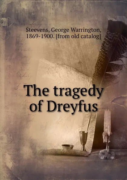 Обложка книги The tragedy of Dreyfus, George Warrington Steevens