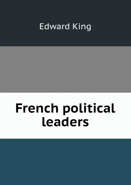 Обложка книги French political leaders, King Edward