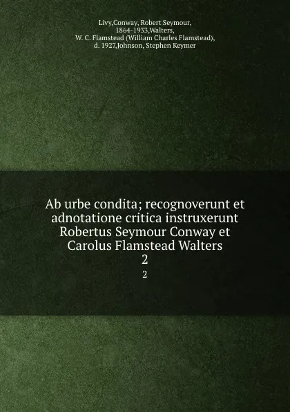 Обложка книги Ab urbe condita; recognoverunt et adnotatione critica instruxerunt Robertus Seymour Conway et Carolus Flamstead Walters. 2, Conway Livy