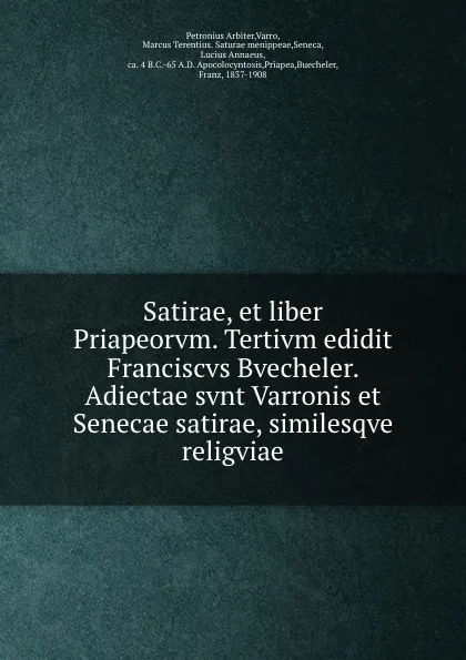 Обложка книги Satirae, et liber Priapeorvm. Tertivm edidit Franciscvs Bvecheler. Adiectae svnt Varronis et Senecae satirae, similesqve religviae, Petronius Arbiter