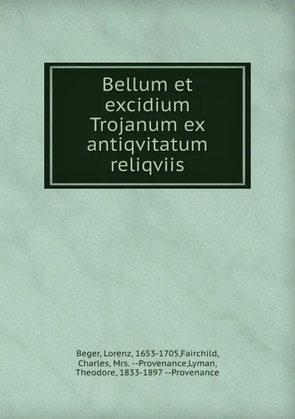 Обложка книги Bellum et excidium Trojanum ex antiqvitatum reliqviis, Lorenz Beger