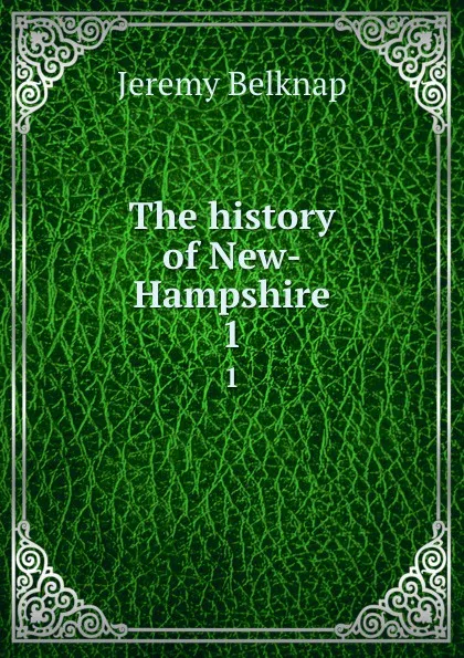 Обложка книги The history of New-Hampshire. 1, Jeremy Belknap