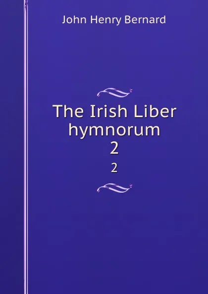 Обложка книги The Irish Liber hymnorum. 2, John Henry Bernard