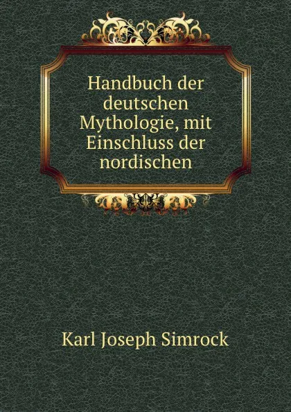 Обложка книги Handbuch der deutschen Mythologie, mit Einschluss der nordischen, Karl Simrock