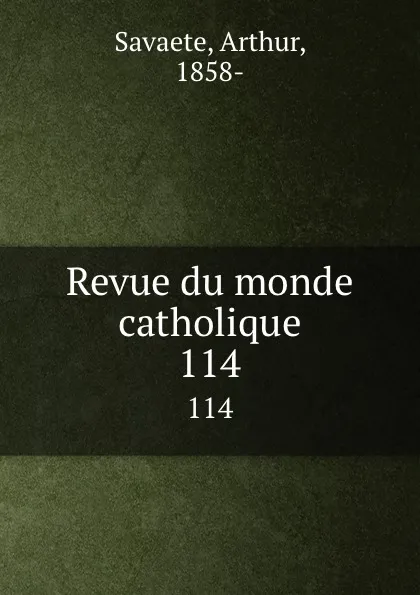 Обложка книги Revue du monde catholique. 114, Arthur Savaete