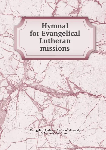 Обложка книги Hymnal for Evangelical Lutheran missions., Evangelical Lutheran Synod of Missouri