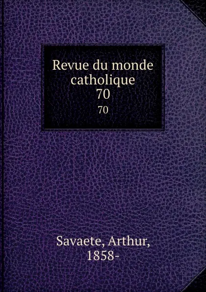 Обложка книги Revue du monde catholique. 70, Arthur Savaete
