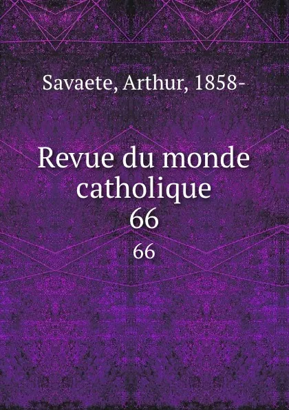 Обложка книги Revue du monde catholique. 66, Arthur Savaete