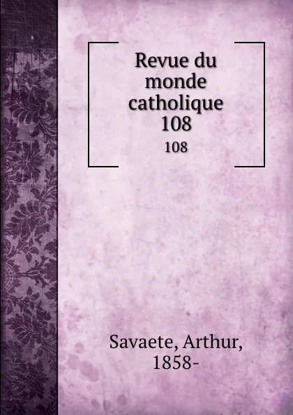Обложка книги Revue du monde catholique. 108, Arthur Savaete