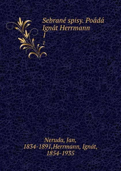 Обложка книги Sebrane spisy. Poada Ignat Herrmann. 1, Jan Neruda