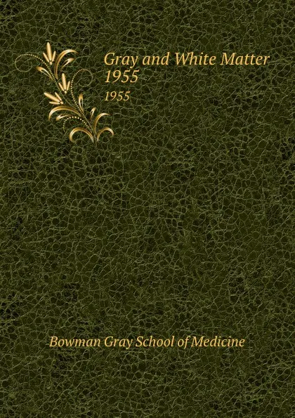 Обложка книги Gray and White Matter. 1955, Bowman Gray School of Medicine