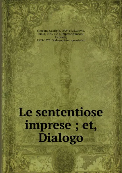 Обложка книги Le sententiose imprese ; et, Dialogo, Gabriele Simeoni