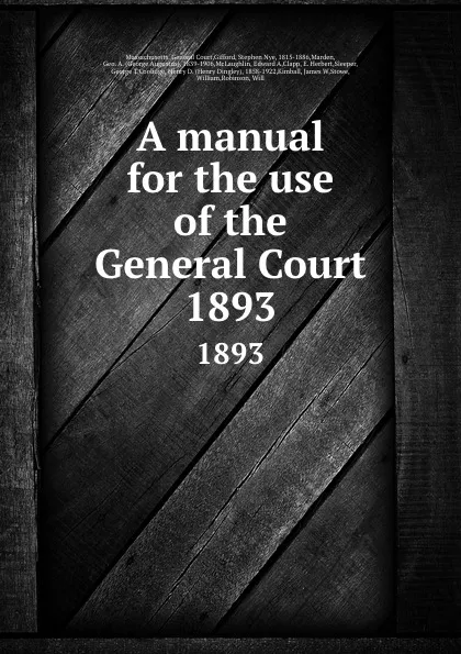 Обложка книги A manual for the use of the General Court. 1893, Stephen Nye Gifford