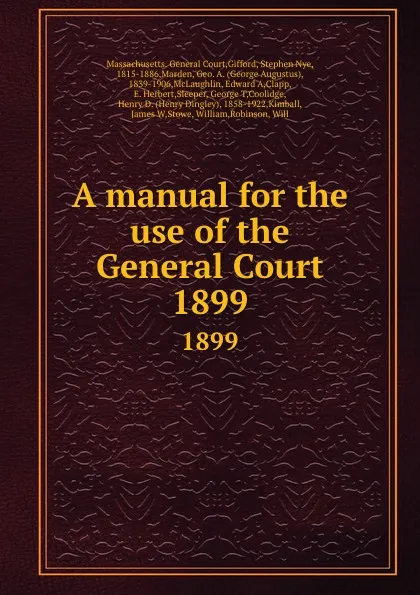 Обложка книги A manual for the use of the General Court. 1899, Stephen Nye Gifford