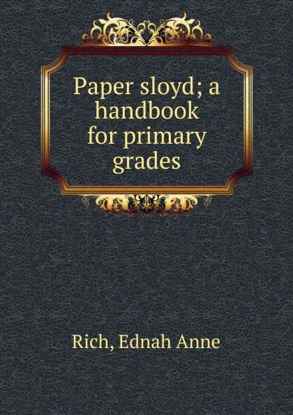 Обложка книги Paper sloyd; a handbook for primary grades, Ednah Anne Rich