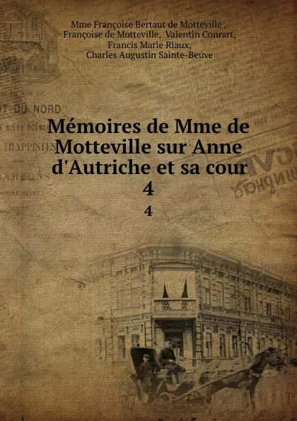 Обложка книги Memoires de Mme de Motteville sur Anne d.Autriche et sa cour. 4, Françoise Bertaut de Motteville