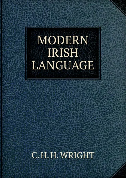 Обложка книги MODERN IRISH LANGUAGE, C.H. H. Wright