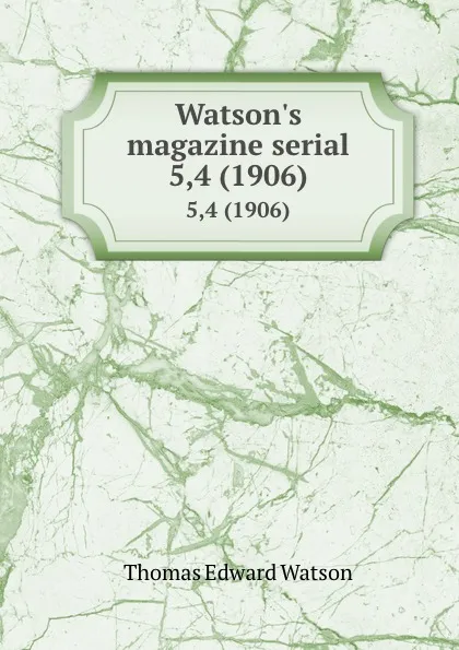 Обложка книги Watson.s magazine serial. 5,4 (1906), Thomas E. Watson