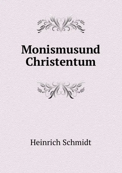 Обложка книги Monismusund Christentum, Heinrich Schmidt