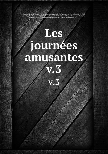 Обложка книги Les journees amusantes. v.3, Madame de Gomez