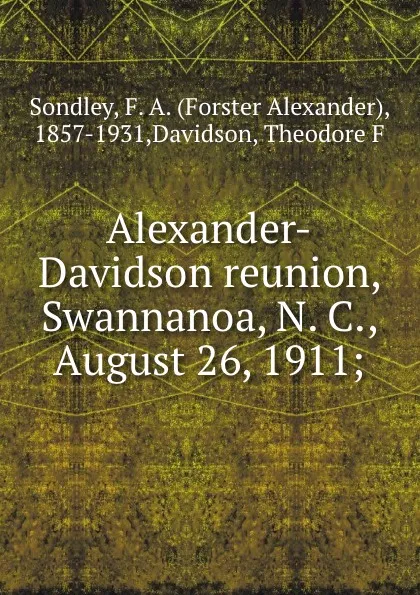 Обложка книги Alexander-Davidson reunion, Swannanoa, N. C., August 26, 1911;, Forster Alexander Sondley