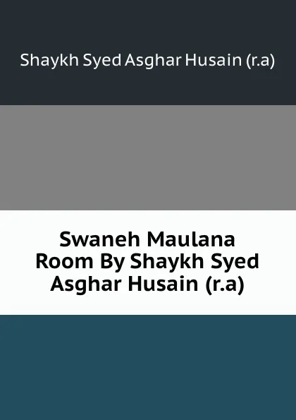 Обложка книги Swaneh Maulana Room By Shaykh Syed Asghar Husain (r.a), Shaykh Syed Asghar Husain