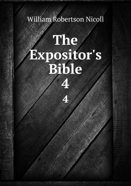 Обложка книги The Expositor.s Bible. 4, W. Robertson Nicoll