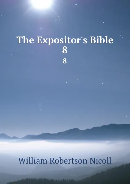 Обложка книги The Expositor.s Bible. 8, W. Robertson Nicoll